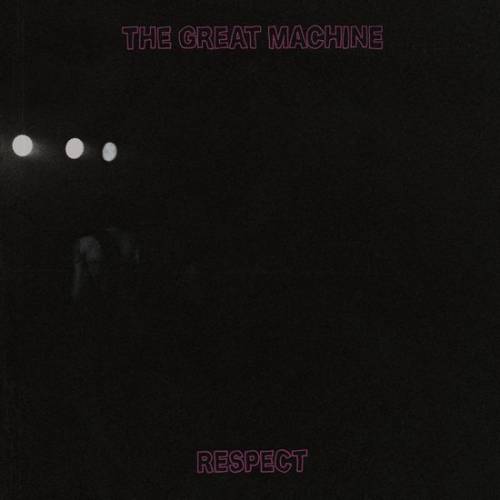 The Great Machine : Respect